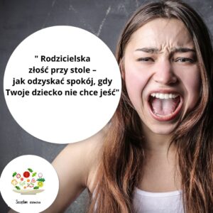 Rodzicielska złość przy stole – jak odzyskać spokój, gdy Twoje dziecko nie chce jeść